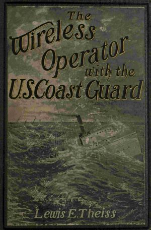 [Gutenberg 62914] • The Wireless Operator—With the U. S. Coast Guard